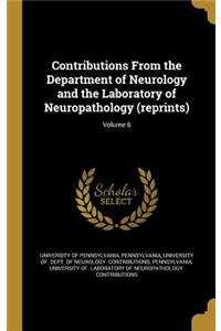 Contributions From the Department of Neurology and the Laboratory of Neuropathology (reprints); Volume 6