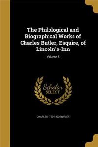 The Philological and Biographical Works of Charles Butler, Esquire, of Lincoln's-Inn; Volume 5