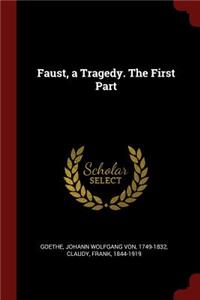 Faust, a Tragedy. the First Part