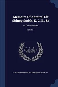 Memoirs Of Admiral Sir Sidney Smith, K. C. B., &c