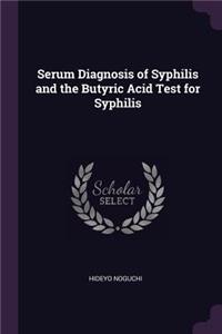 Serum Diagnosis of Syphilis and the Butyric Acid Test for Syphilis