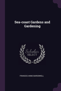 Sea-coast Gardens and Gardening