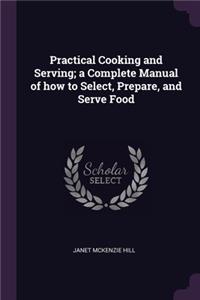 Practical Cooking and Serving; a Complete Manual of how to Select, Prepare, and Serve Food
