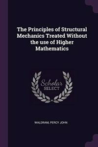 The Principles of Structural Mechanics Treated Without the use of Higher Mathematics