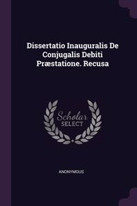 Dissertatio Inauguralis De Conjugalis Debiti Præstatione. Recusa