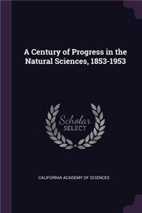 Century of Progress in the Natural Sciences, 1853-1953