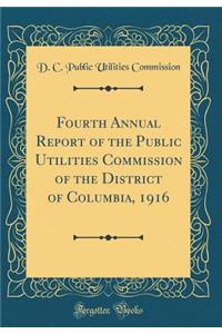 Fourth Annual Report of the Public Utilities Commission of the District of Columbia, 1916 (Classic Reprint)