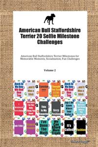 American Bull Staffordshire Terrier 20 Selfie Milestone Challenges American Bull Staffordshire Terrier Milestones for Memorable Moments, Socialization, Fun Challenges Volume 2