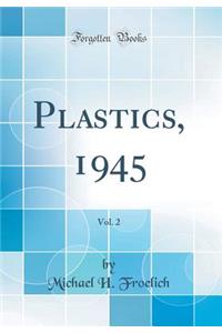 Plastics, 1945, Vol. 2 (Classic Reprint)