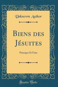 Biens Des JÃ©suites: Principes Et Faits (Classic Reprint)