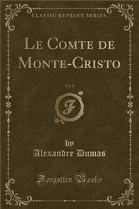 Le Comte de Monte-Cristo, Vol. 6 (Classic Reprint)