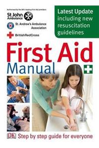 First Aid Manual: The Authorised Manual of St. John Ambulance, St. Andrew's Ambulance Association, and the British Red Cross