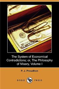 The System of Economical Contradictions; Or, the Philosophy of Misery, Volume I (Dodo Press)