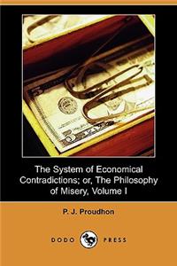 System of Economical Contradictions; Or, the Philosophy of Misery, Volume I (Dodo Press)