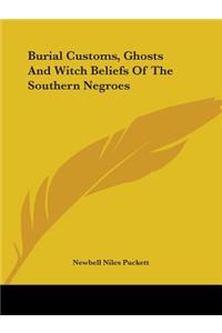 Burial Customs, Ghosts And Witch Beliefs Of The Southern Negroes