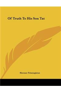 Of Truth to His Son Tat