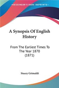 Synopsis Of English History: From The Earliest Times To The Year 1870 (1871)