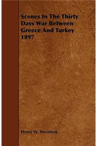 Scenes in the Thirty Days War Between Greece and Turkey 1897