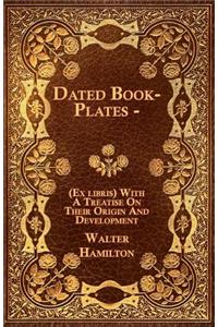 Dated Book-Plates - (Ex libris) With A Treatise On Their Origin And Development