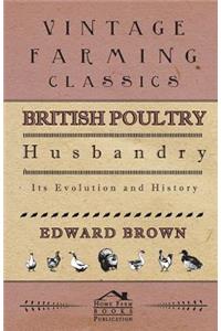 British Poultry Husbandry - Its Evolution And History