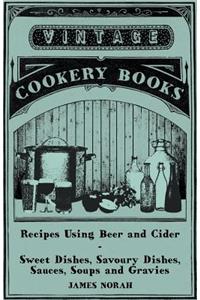 Recipes Using Beer and Cider - Sweet Dishes, Savoury Dishes, Sauces, Soups and Gravies