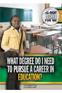 What Degree Do I Need to Pursue a Career in Education?