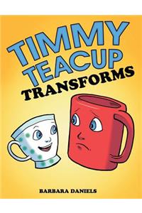 Timmy Teacup Transforms