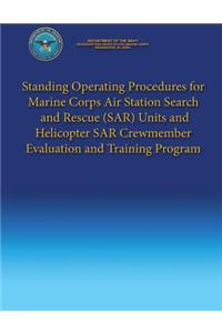 Standing Operating Procedures for Marine Corps Air Station Search and Rescue (SAR) Units and Helicopter SAR Crewmember Evaluation and Training Program