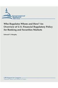 Who Regulates Whom and How? An Overview of U.S. Financial Regulatory Policy for Banking and Securities Markets
