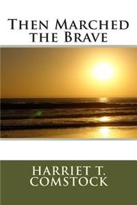 Then Marched the Brave