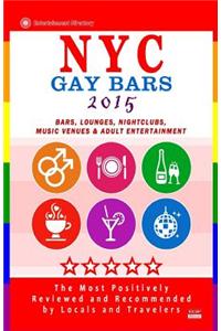 NYC Gay Bars 2015: Bars, Nightclubs, Music Venues and Adult Entertainment in NYC (Gay City Guide 2015)