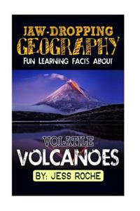 Jaw-Dropping Geography: Fun Learning Facts about Volatile Volcanoes: Illustrated Fun Learning for Kids