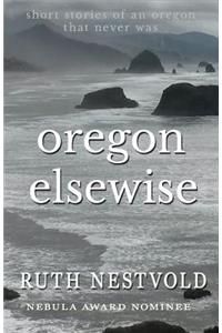 Oregon Elsewise: Eight Short Stories of an Oregon that Never Was