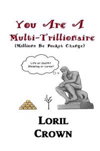 You Are A Multi-Trillionaire
