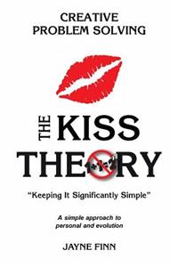 KISS Theory: Creative Problem Solving: Keep It Strategically Simple "A simple approach to personal and professional development."