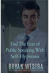 How To End The Fear of Public Speaking With Self-Hypnosis