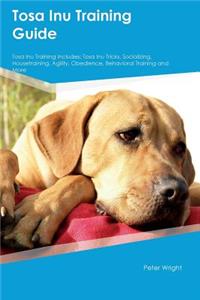 Tosa Inu Training Guide Tosa Inu Training Includes: Tosa Inu Tricks, Socializing, Housetraining, Agility, Obedience, Behavioral Training and More