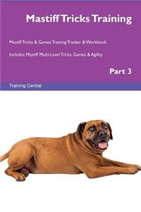Mastiff Tricks Training Mastiff Tricks & Games Training Tracker & Workbook. Includes: Mastiff Multi-Level Tricks, Games & Agility. Part 3