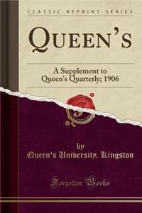 Queen's: A Supplement to Queen's Quarterly; 1906 (Classic Reprint): A Supplement to Queen's Quarterly; 1906 (Classic Reprint)