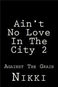 Ain't No Love In The City 2