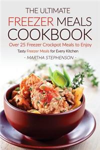 The Ultimate Freezer Meals Cookbook - Over 25 Freezer Crockpot Meals to Enjoy: Tasty Freezer Meals for Every Kitchen