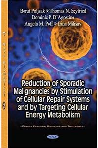 Reduction of Sporadic Malignancies by Stimulation of Cellular Repair Systems & by Targeting Cellular Energy Metabolism