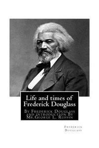 Life and times of Frederick Douglass, By Frederick Douglass and introduction By