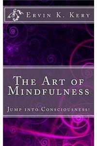 The Art of Mindfulness: Jump Into Consciousness