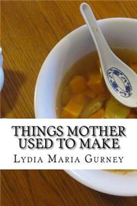 Things Mother Used to Make