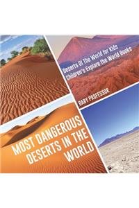Most Dangerous Deserts In The World Deserts Of The World for Kids Children's Explore the World Books
