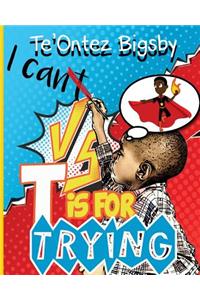 T is For Trying