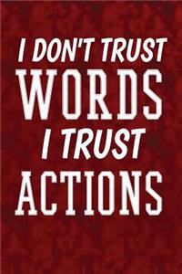 I don't trust words, I trust actions