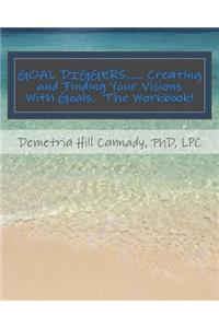 GOAL DIGGERS..... Creating and Finding Your Visions With Goals