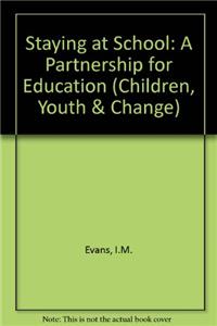 Staying at School: A Partnership for Education (Children, Youth & Change)